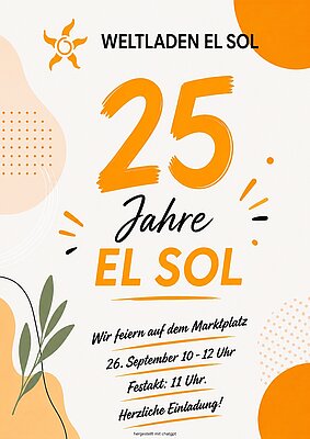 Plakat für das 25-jährige Jubiläum des Weltladens El Sol. Datum: 26. September, 10-12 Uhr, Festakt um 11 Uhr. Einladung zur Feier auf dem Marktplatz. Dekorative Elemente in Orange und Grün.